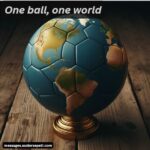 Picture football quotes, One ball, one world
