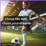 Picture football quotes, Chase the ball, chase your dreams.
