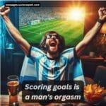 Scoring goals is a man's orgasm